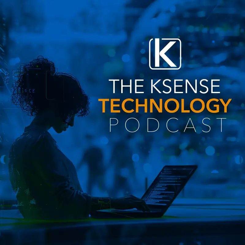 The Ksense Technology Podcast