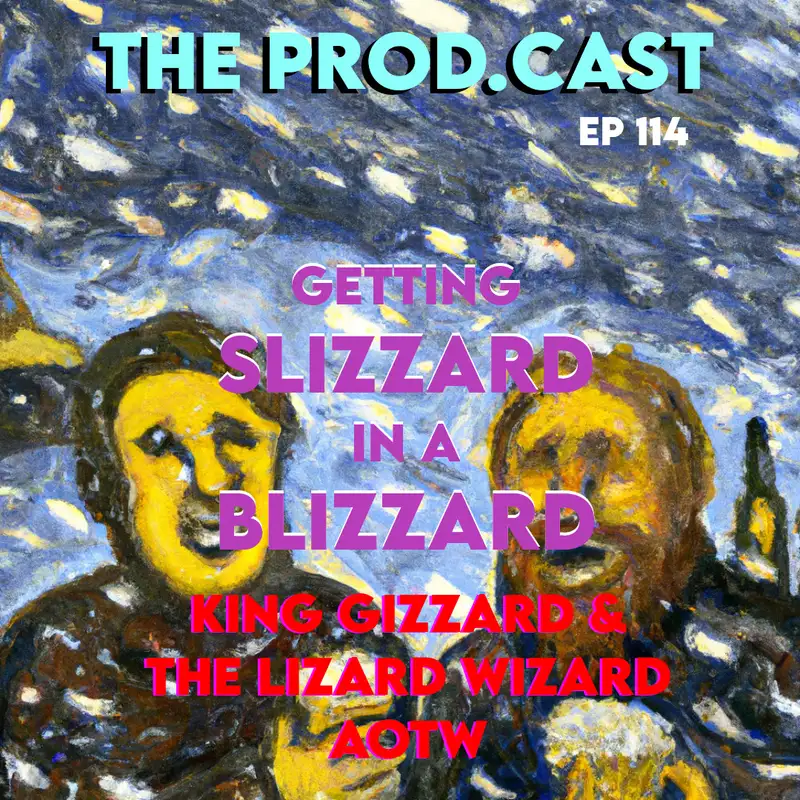 Getting Slizzard in a Blizzard (King Gizzard & The Lizard Wizard AOTW)