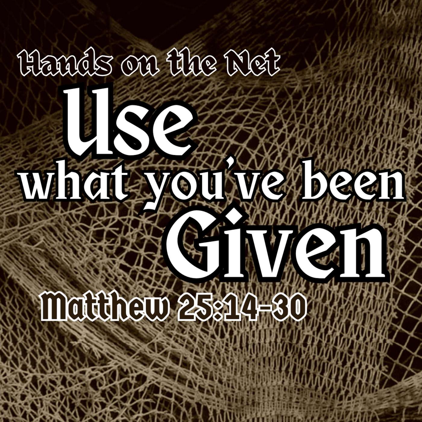 Use What You've Been Given: Matthew 25:14-30