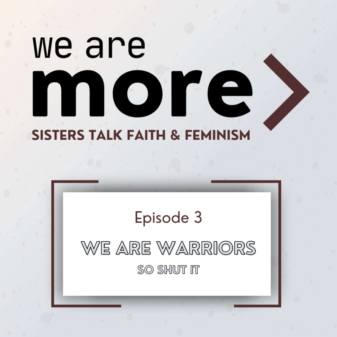Ep. 3: We Are Warriors
