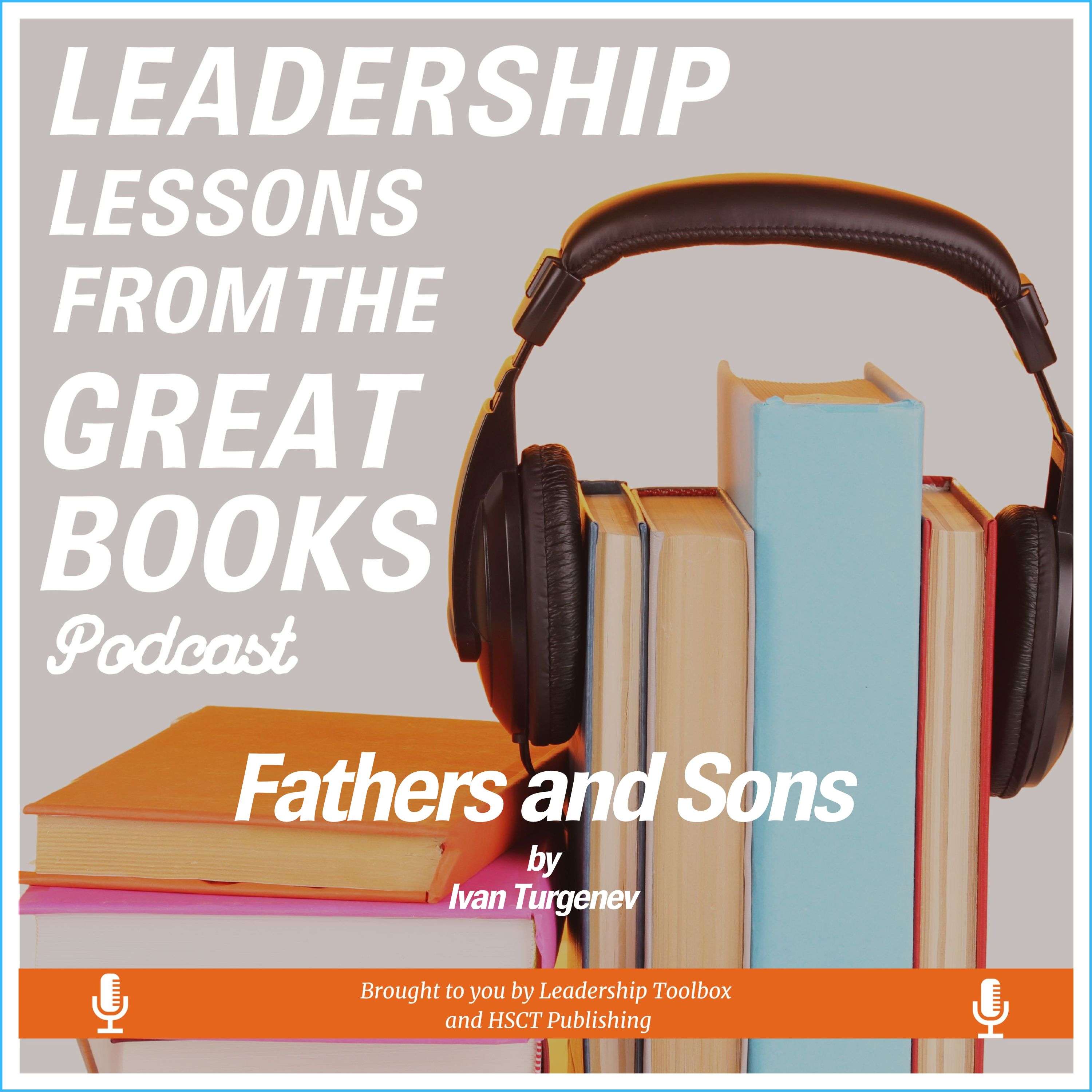 Leadership Lessons From The Great Books - Fathers and Sons by Ivan Turgenev w/Libby Unger