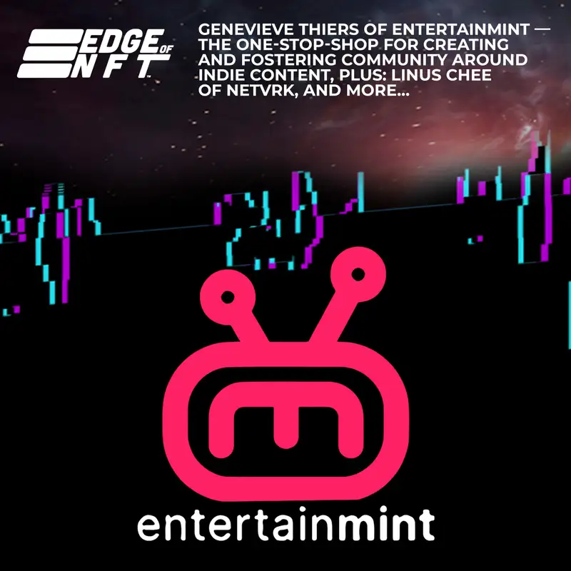 Genevieve Thiers Of Entertainmint — The One-Stop-Shop For Creating And Fostering Community Around Indie Content, Plus: Linus Chee of Netvrk, And More…