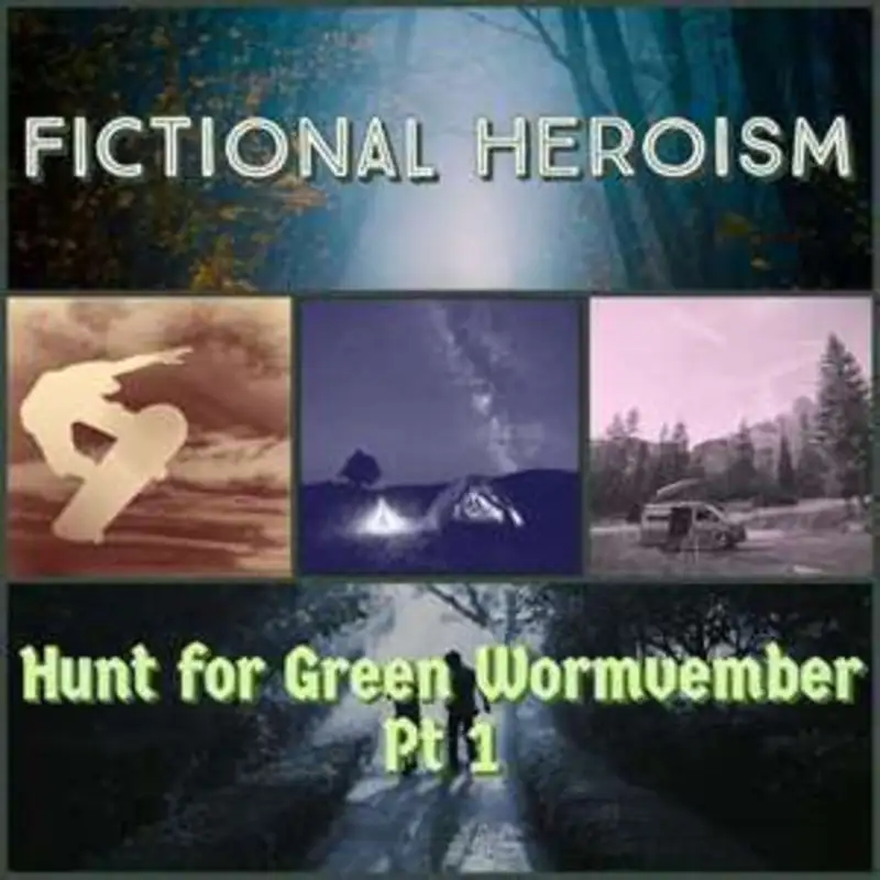 Fictional Heroism - Hunt for Green Wormvember Ep 1