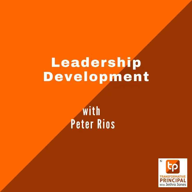 Leadership Development with Peter Rios Transformative Principal 602