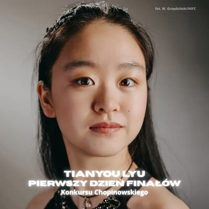 Tianyao Lyu po finale: jestem szczęśliwa - użyłam serca, by poczuć to, co czuł Chopin