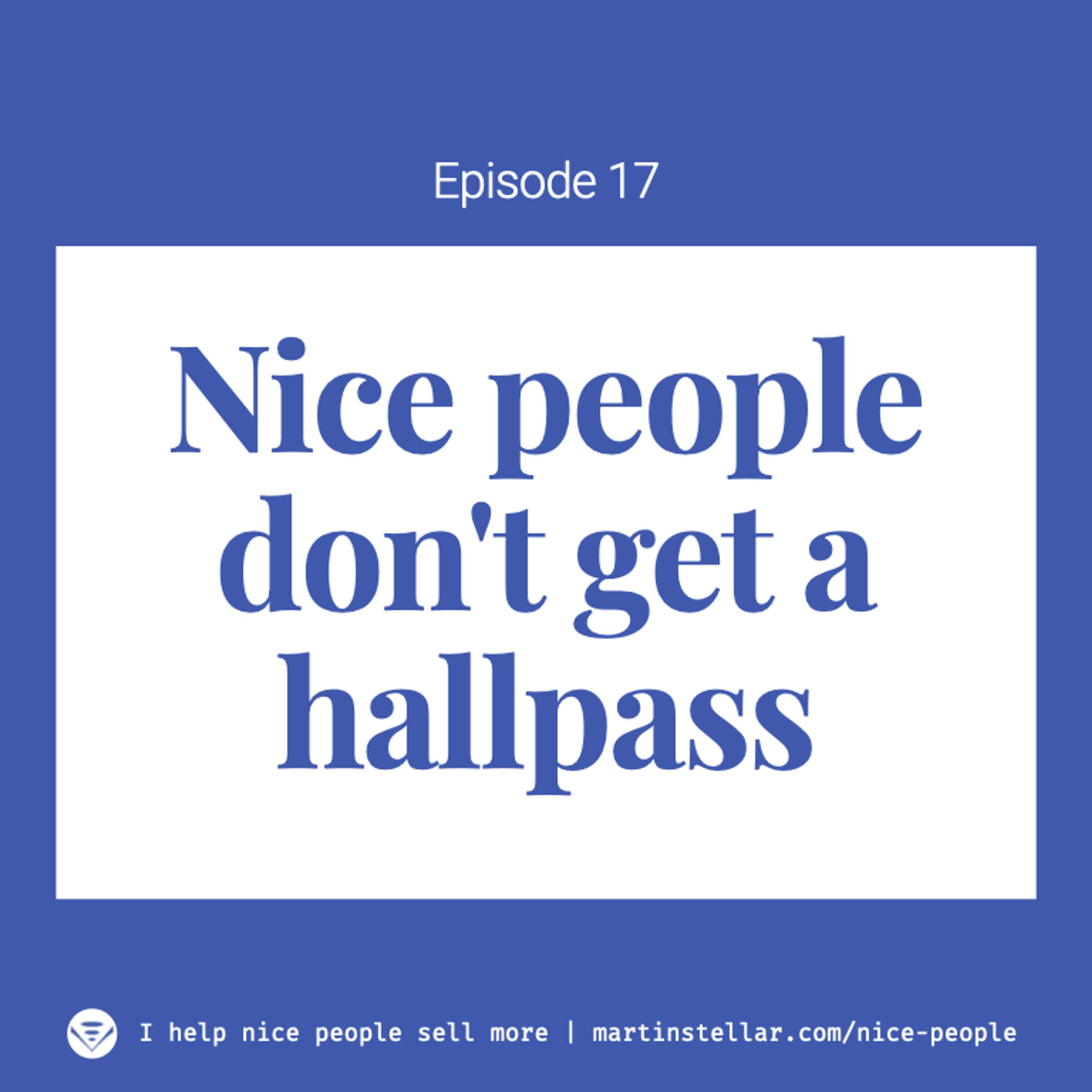 Ep 17: Nice People don't get a hallpass