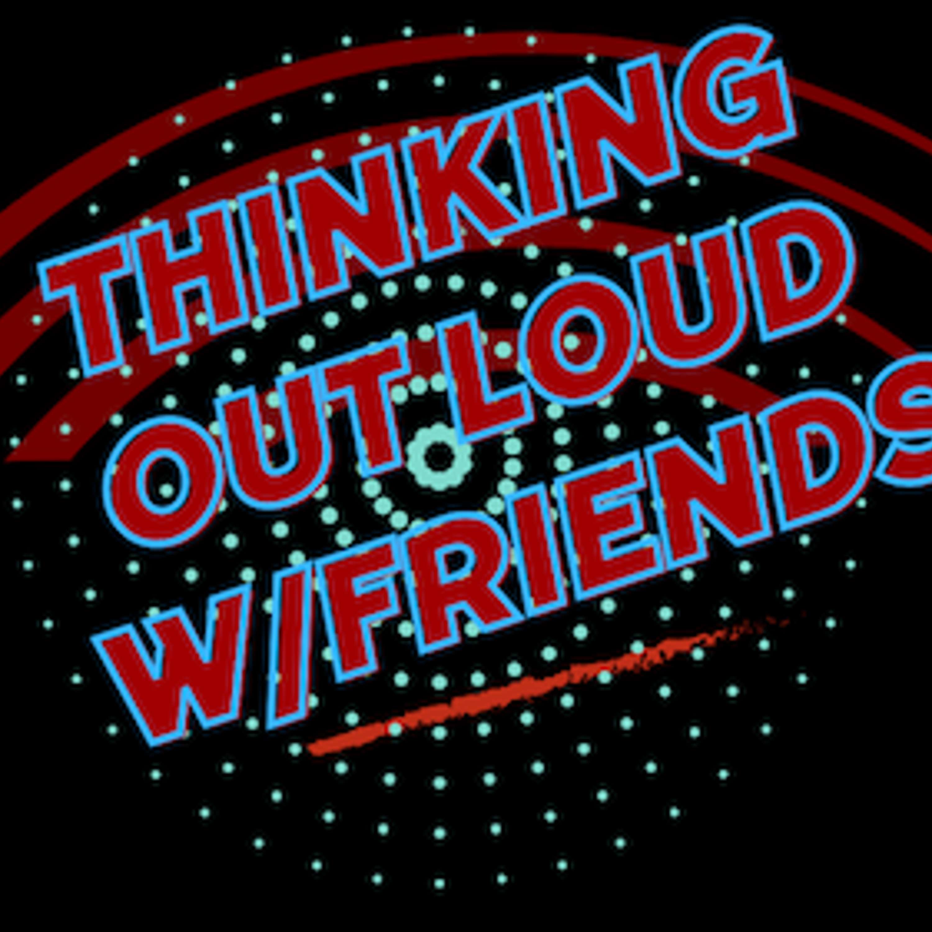 Thinking Out Loud w/Friends of SoundBroker