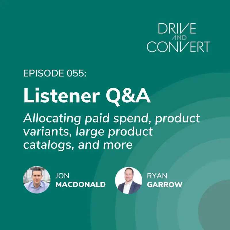 Episode 55: Listener Q&A (Allocating paid spend, large product catalogs, and more)
