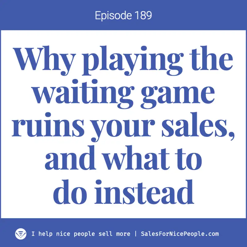 EP 189: Why the waiting game ruins your sales