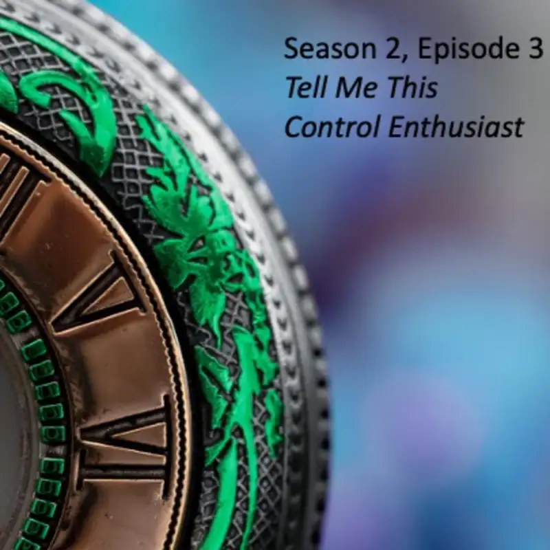 Season 2, Episode 3: Control Enthusiast