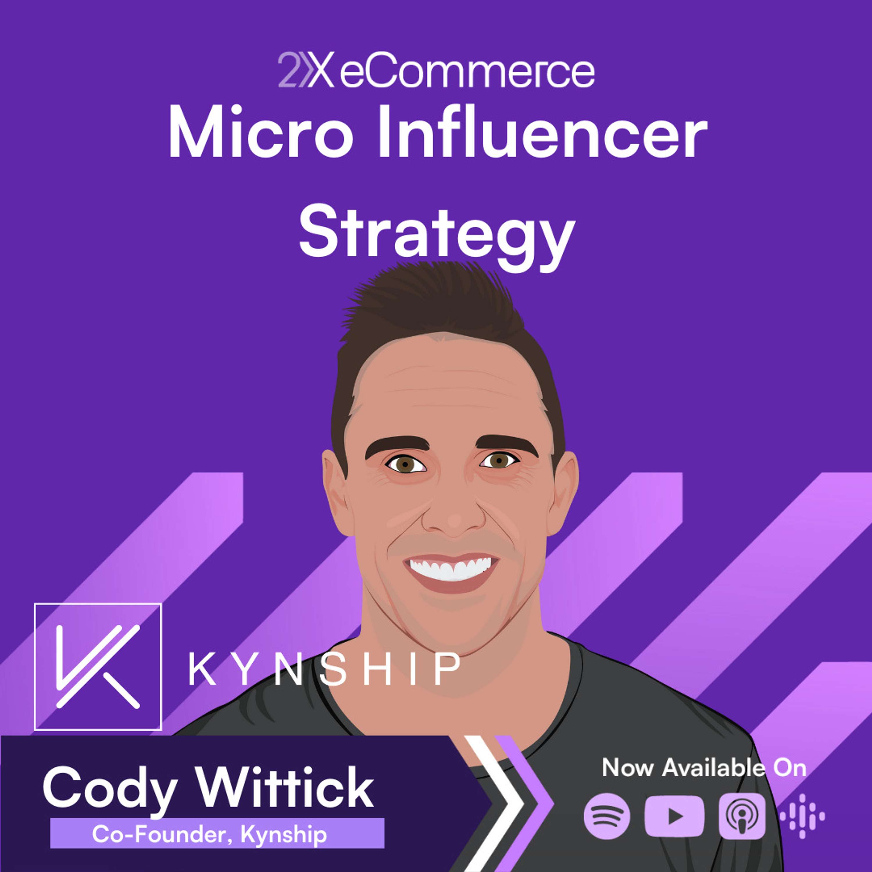 cover of episode How to Roll Out a Sustained Micro-Influencer Strategy → Cody Wittick