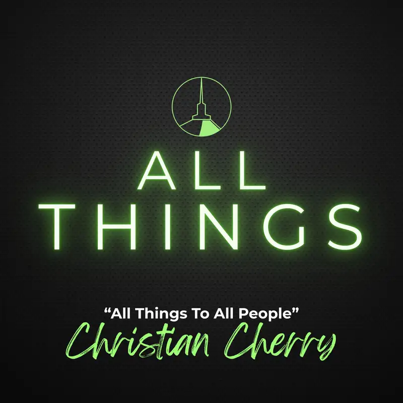 Summer Series | All Things To All People (Christian Cherry)