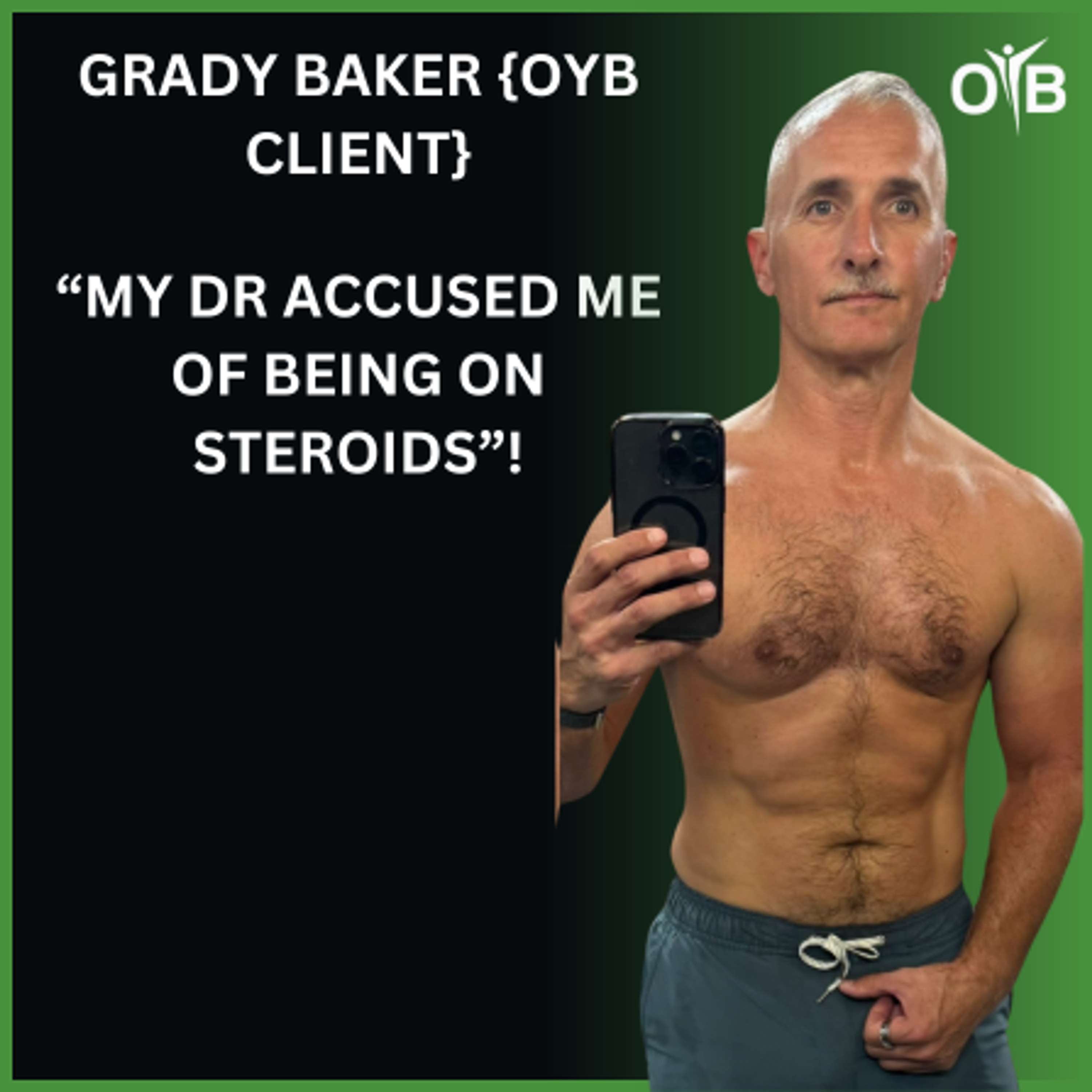 Grady Baker- How I Lost 5 LBS of Fat And Gained 6 LBS of Muscle At The Age of 52! {OYB Client}