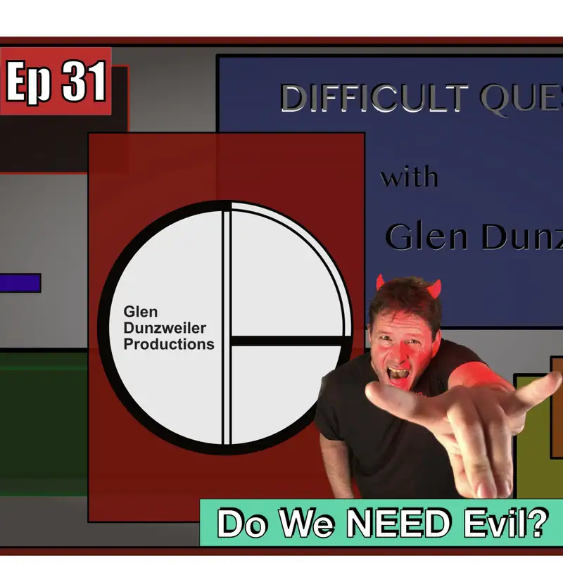 Difficult Questions: Do We NEED Evil?