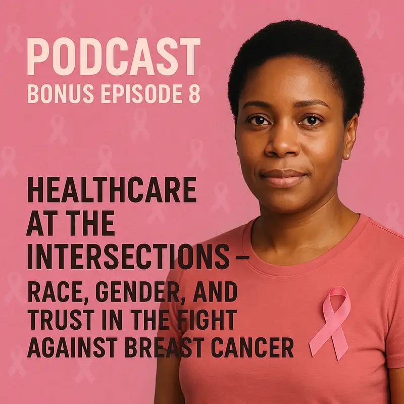 Bonus Episode #8 Healthcare at the Intersections – Race, Gender, and Trust in the Fight Against Breast Cancer