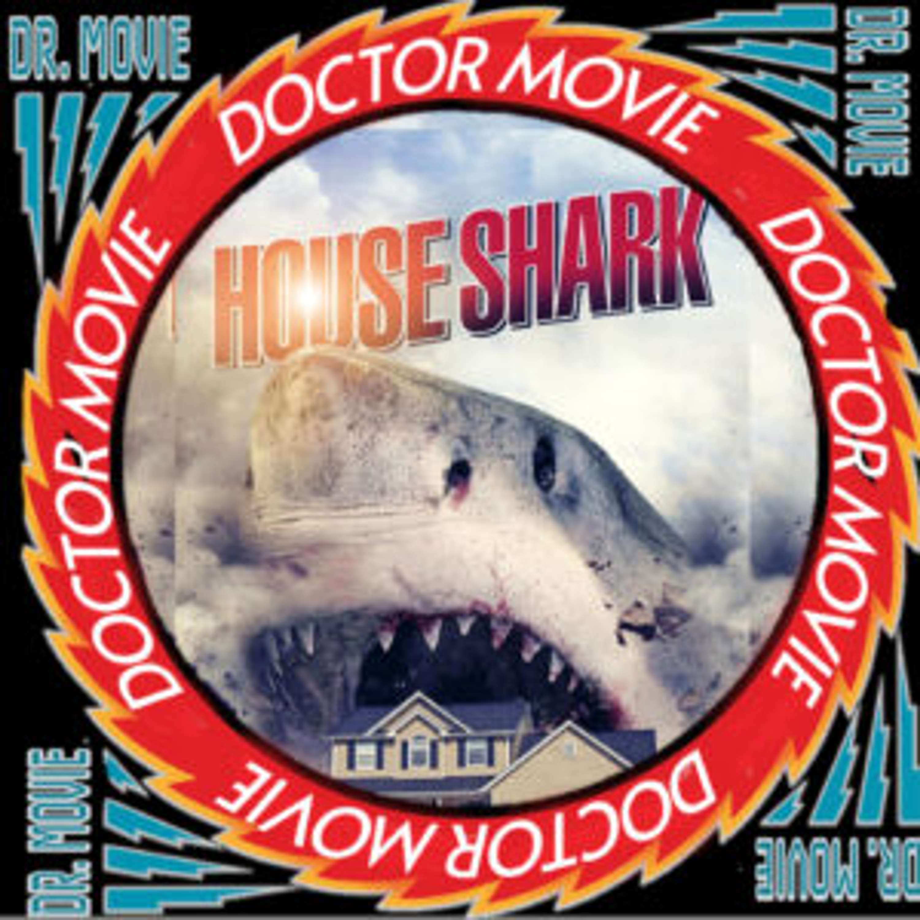 Doctor Movie: Episode 226: House Shark - podcast episode cover