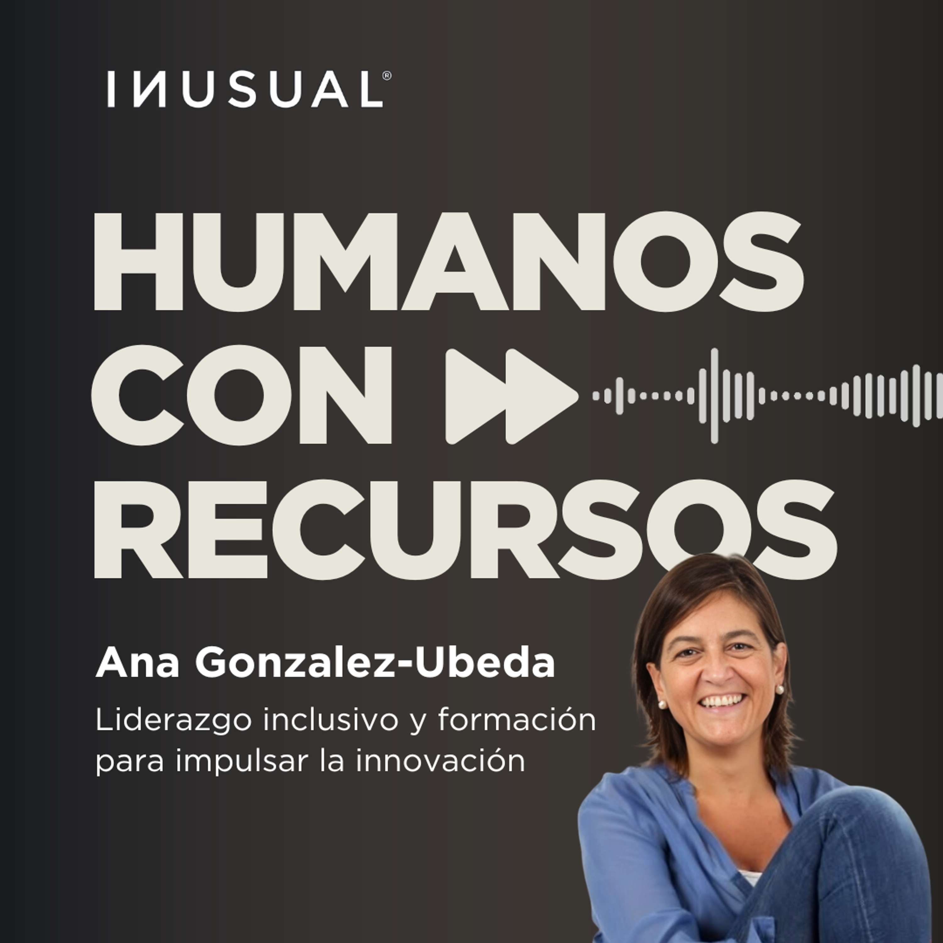 Liderazgo inclusivo y formación para impulsar la innovación, con Ana Gonzalez-Ubeda