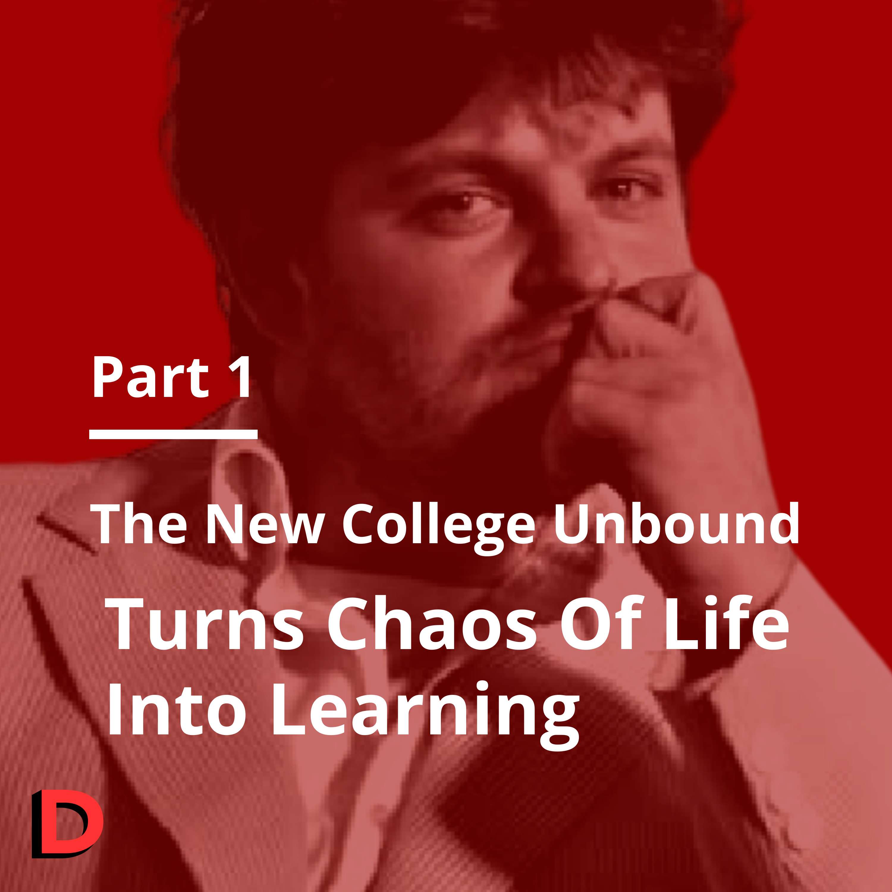 S1 E25 - The New College Unbound Turns Chaos of Life into Learning (Part 1) - Adam Bush