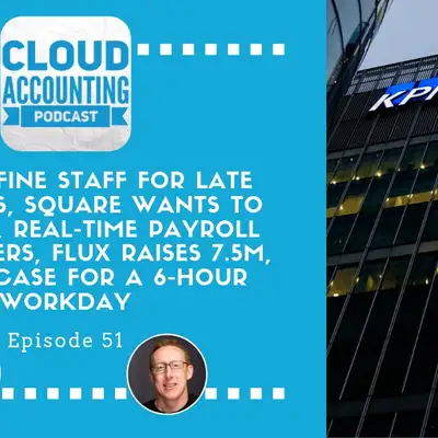 Artwork for KPMG to fine staff for late time sheets, Square wants to be a bank, real-time payroll for workers, Flux raises 7.5M, and the case for a 6-hour workday