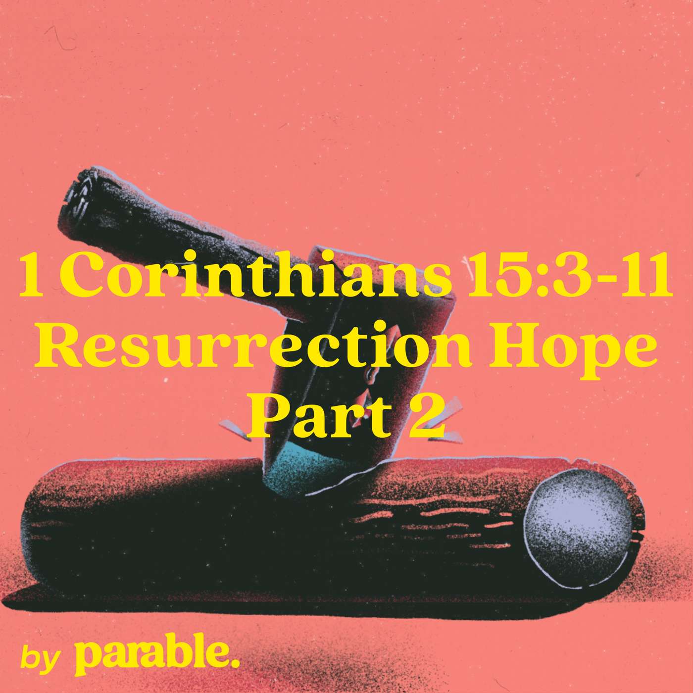 1 Corinthians Part 71: Resurrection Hope Part 2 [1 Corinthians 15:3-11]