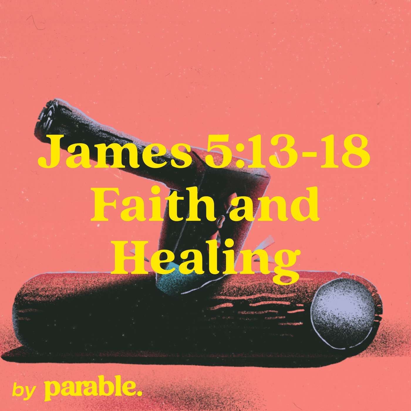 James Part 22: Faith and Healing [James 5:13-18]