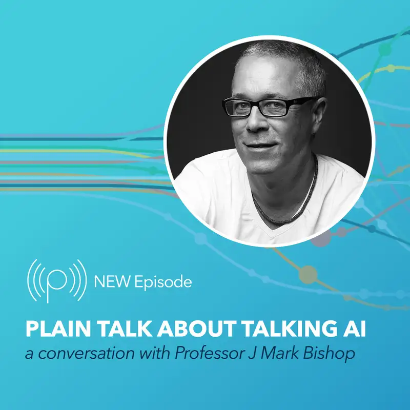 Plain Talk About Talking AI with J Mark Bishop