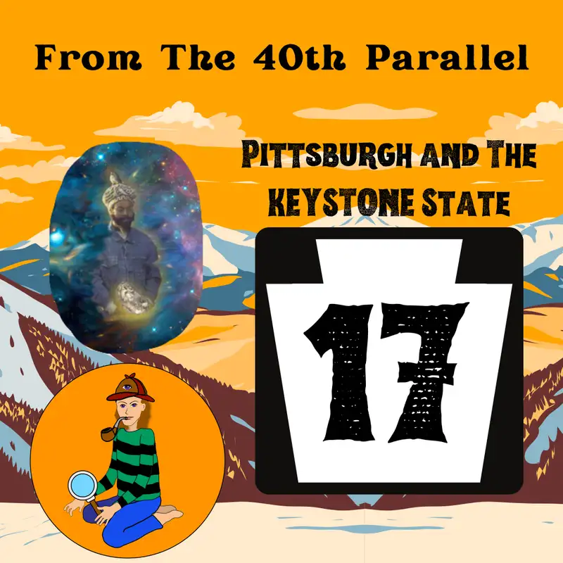 From The 40th Parallel #17 Pittsburgh and The KEYSTONE State