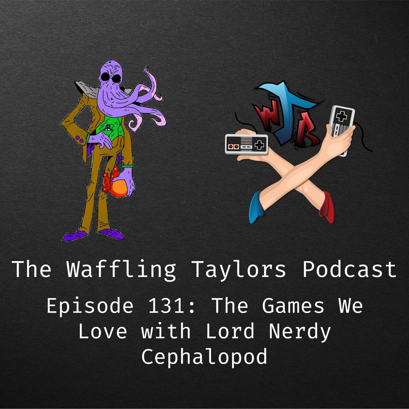 The Games we Love with Lord Nerdy Cephelapod