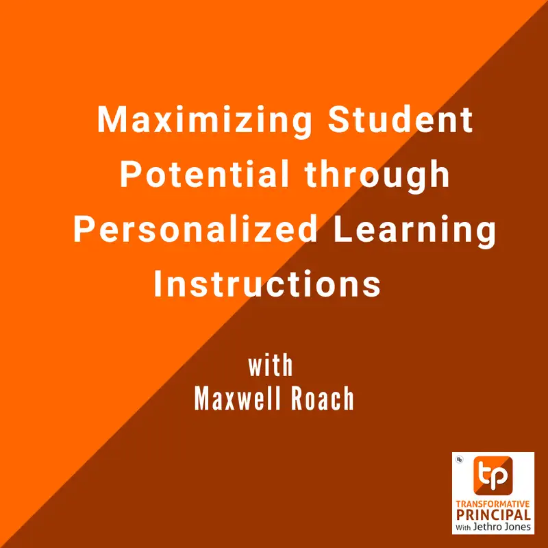 Maximizing Student Potential through Personalized Learning Instructions with Maxwell Roach Transformative Principal 572