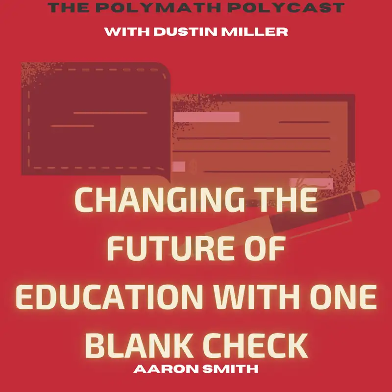 Changing the Future of Education with One Blank Check with Aaron Smith [Interview]