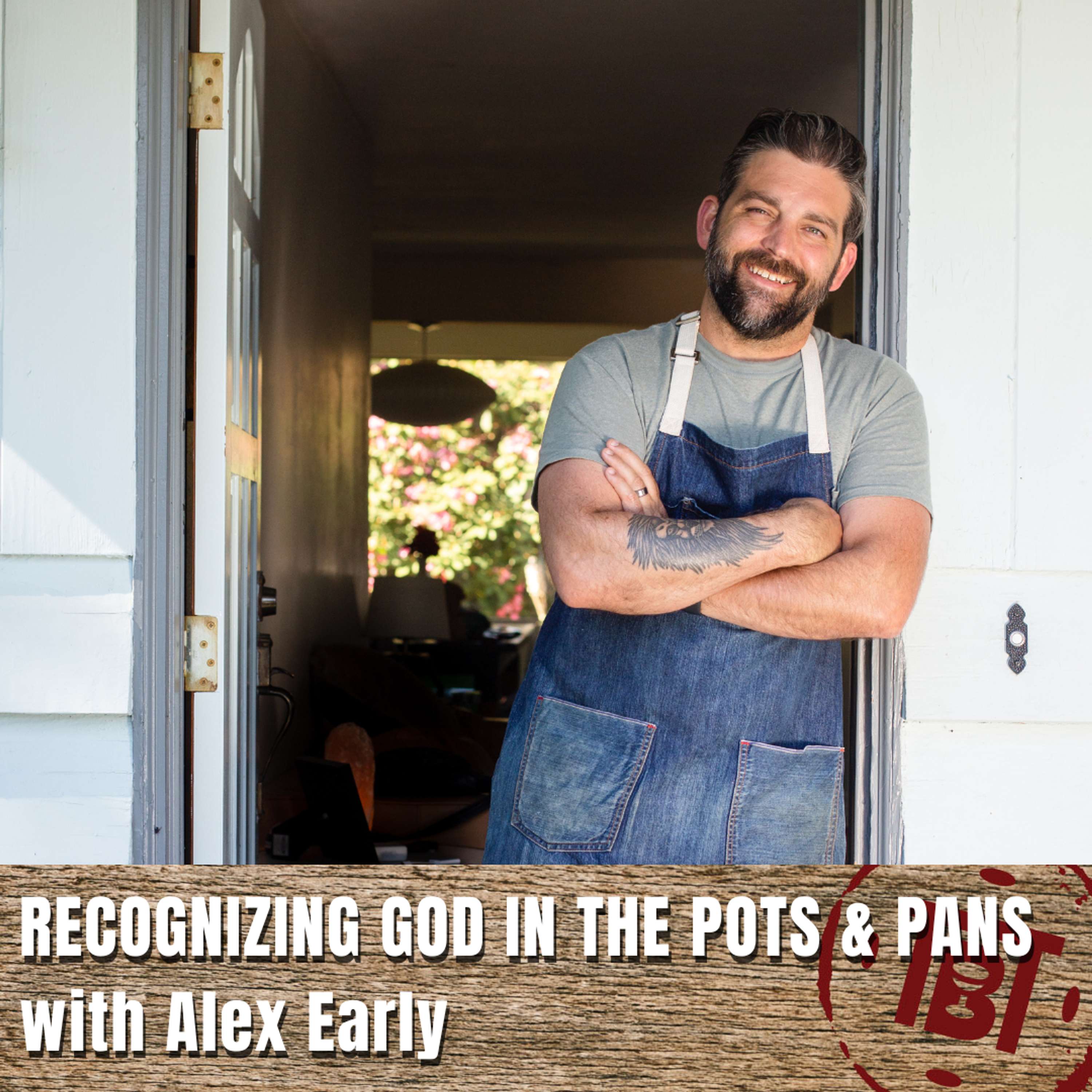 Recognizing God in the Pots & Pans with Alex Early