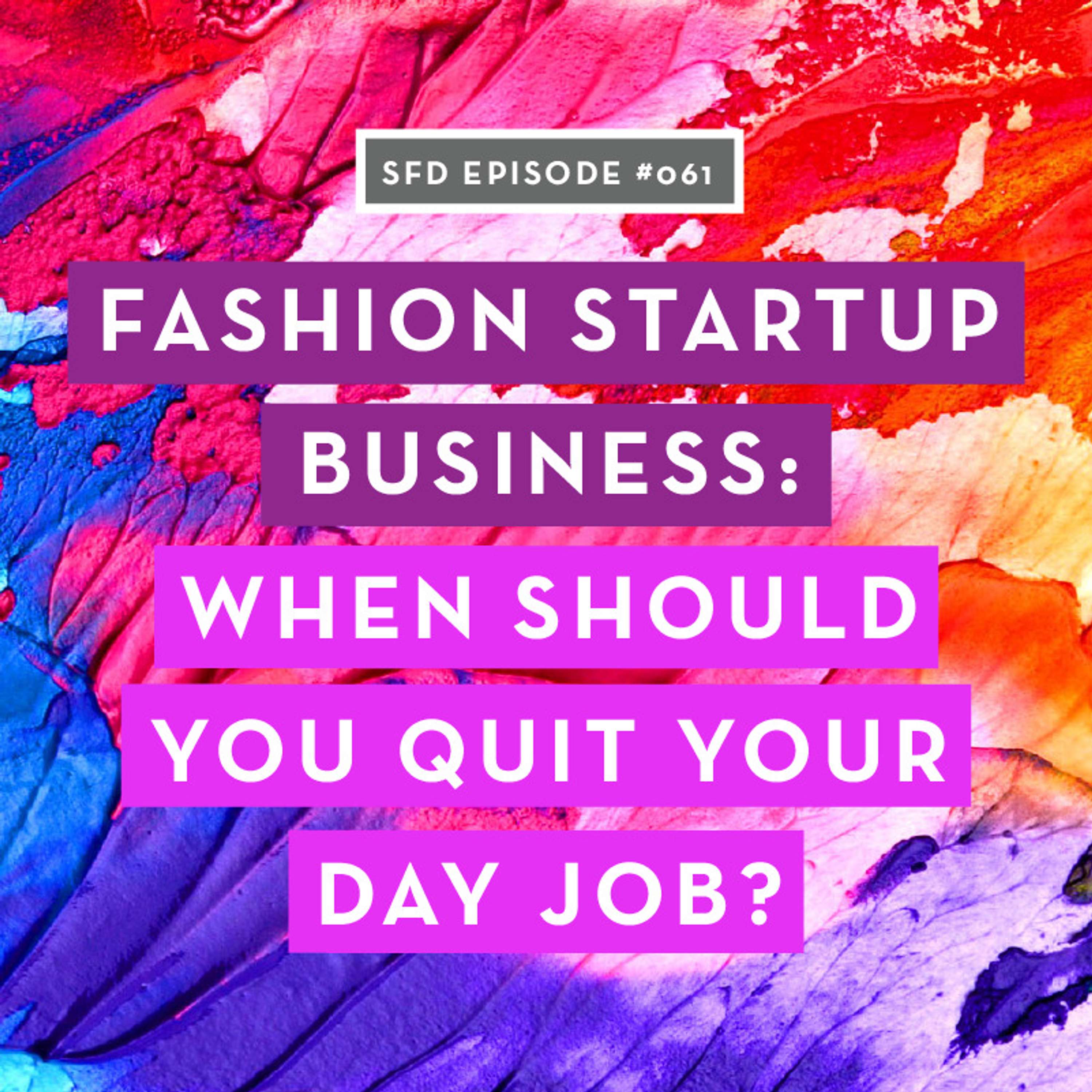 SFD061 Are You Ready to Quit Your Job for Your Fashion Startup Business?