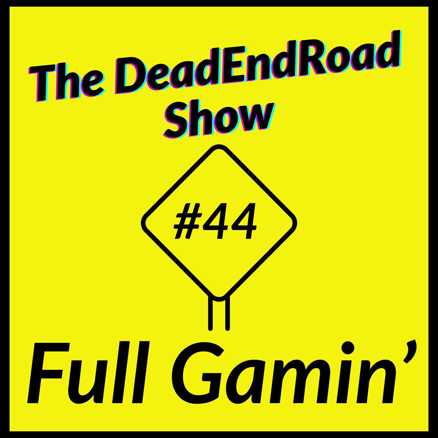 The DeadEndRoad Show #44: Full Gamin’ episode artwork