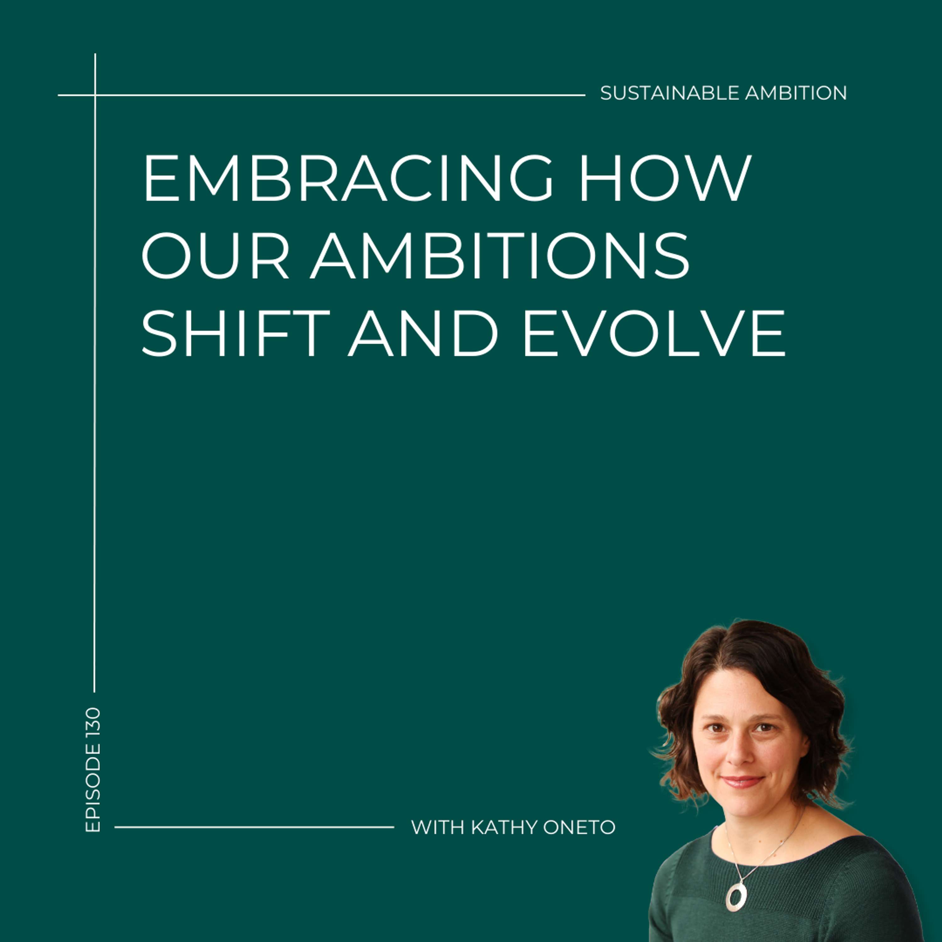 130. Embracing How Our Ambitions Shift and Evolve