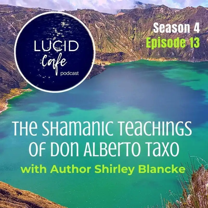 The Shamanic Teachings of don Alberto Taxo with Author Shirley Blancke