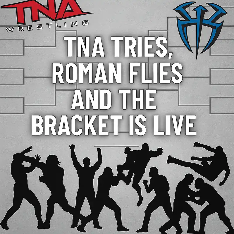 TNA Tries, Roman Flies, and the Bracket is Live