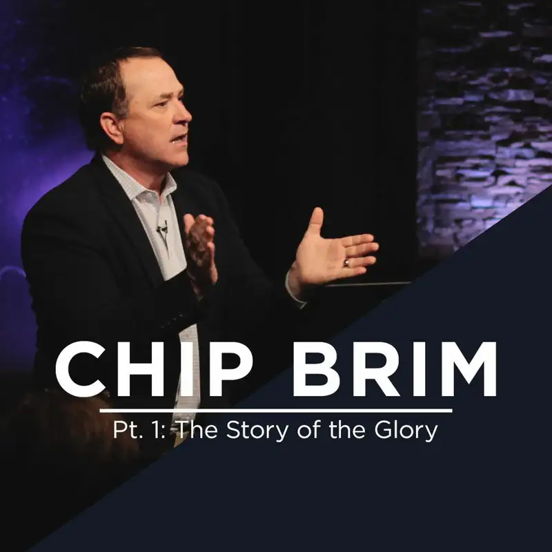 Pt. 1: The Story of the Glory || Chip Brim