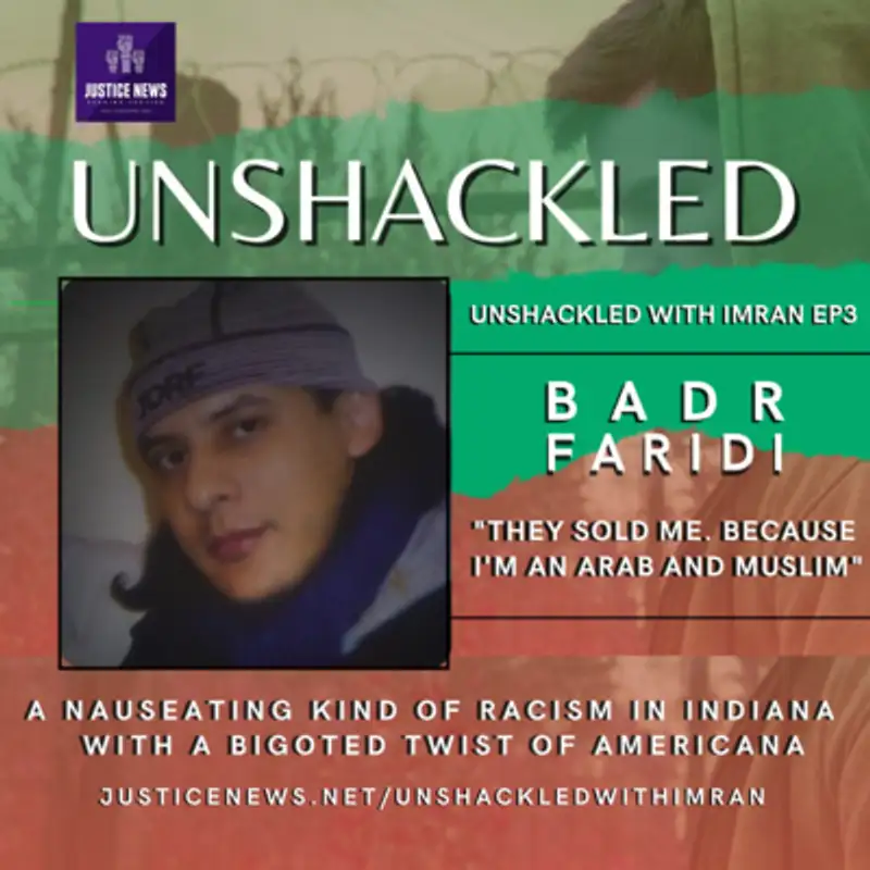 Badr Faridi | Unshackled #3 | "They Sold Me Because I'm An Arab and Muslim".