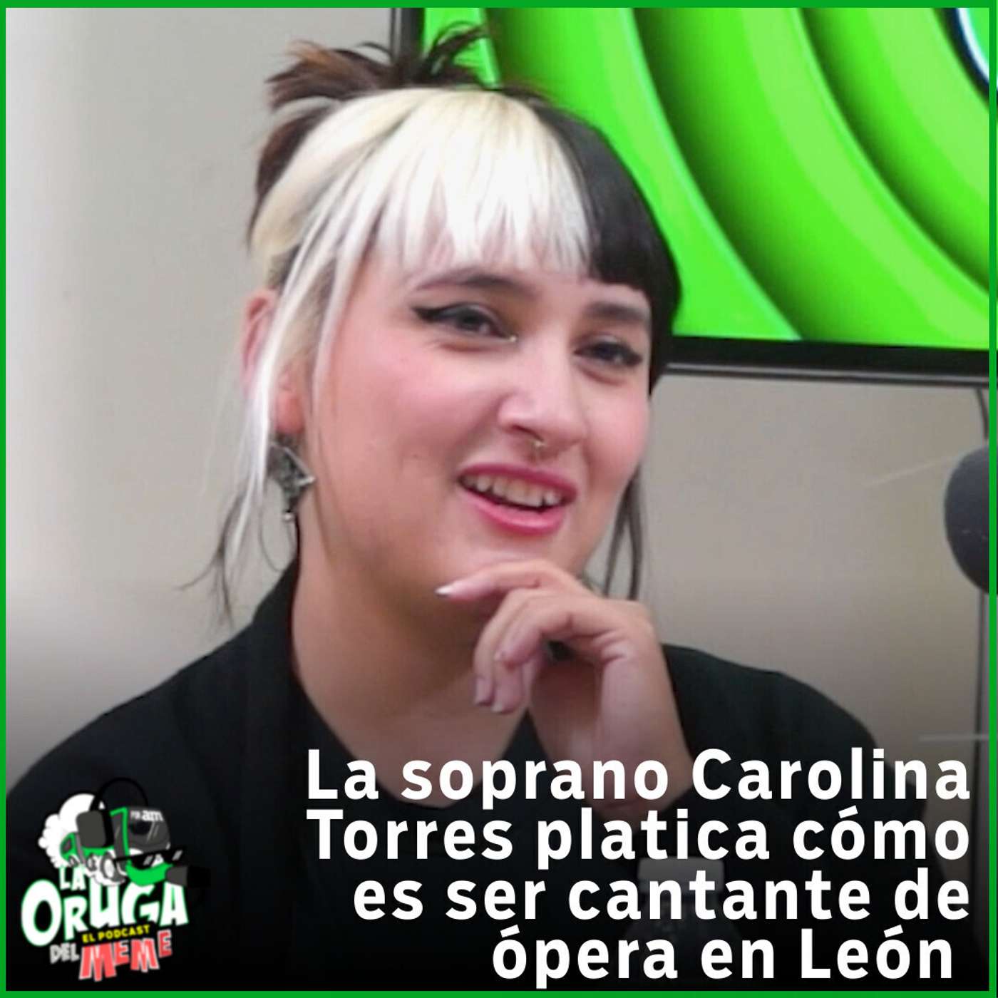 ¿Hay cantantes de Ópera en León?: Carolina Torres | La Oruga del Meme #1