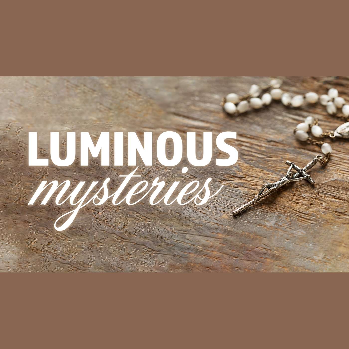 Pray The Rosary - The Luminous Mysteries Pray The Rosary - The Luminous Mysteries