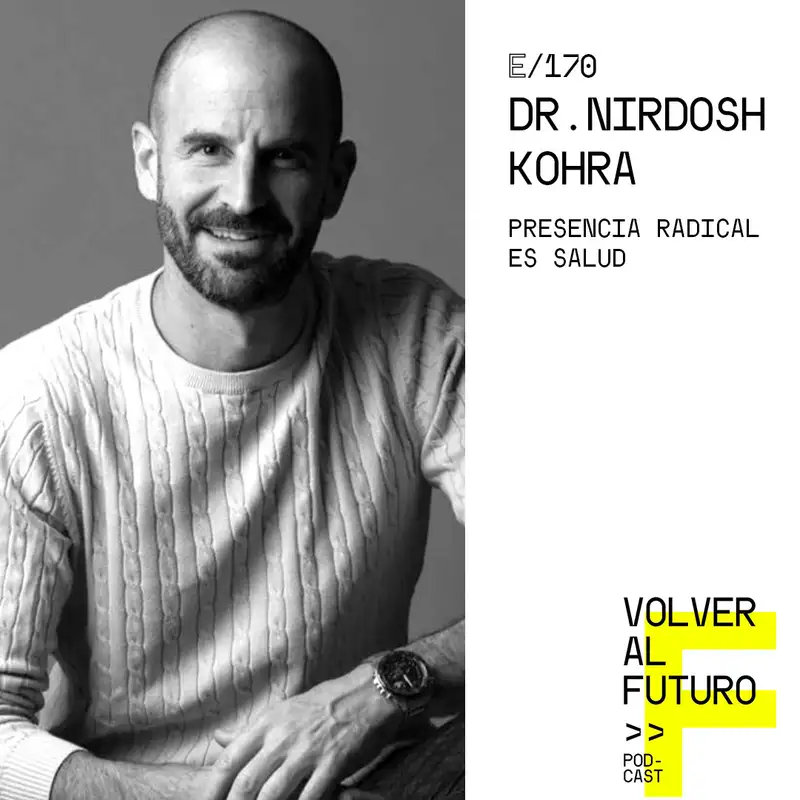 #170 Dr. Nirdosh Kohra - Presencia Radical es Salud