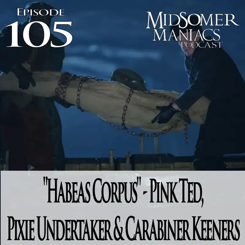 Episode 105 - "Habeas Corpus" - Pink Ted, Pixie Undertaker & Carabiner Keeners