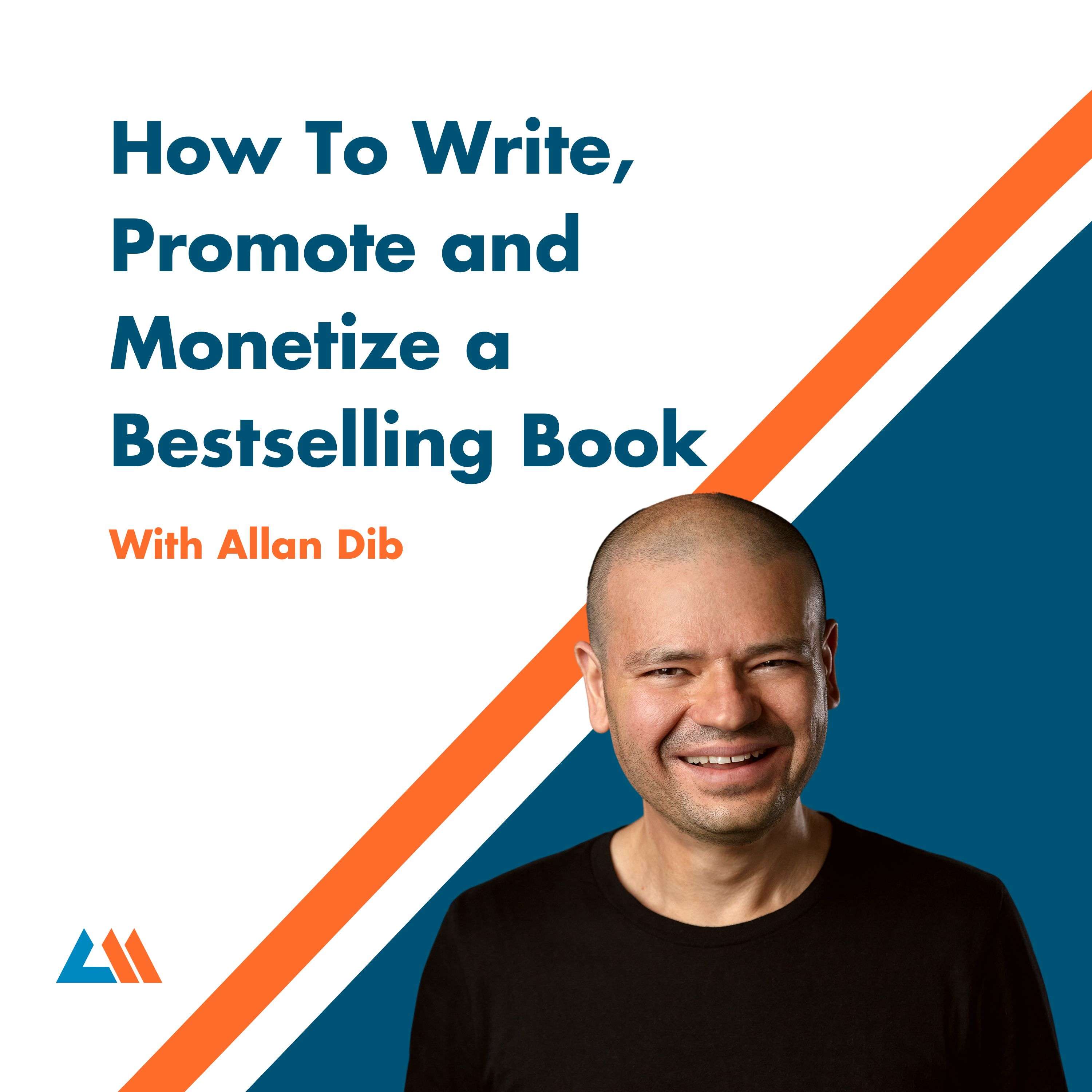 How to Write, Promote and Monetize a Bestselling Book with Allan Dib