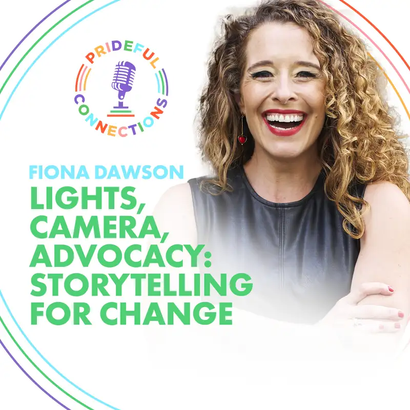 Prideful Connections Ep 7: Lights, Camera, Advocacy: Storytelling for Change