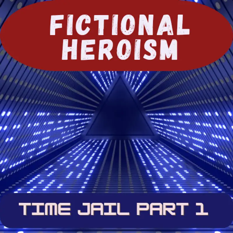 Fictional Heroism - Time Jail Ep 1