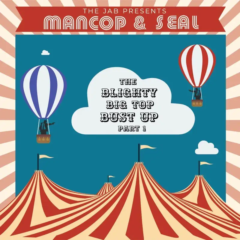 Mancop & Seal: The Blighty Big Top Bust Up
