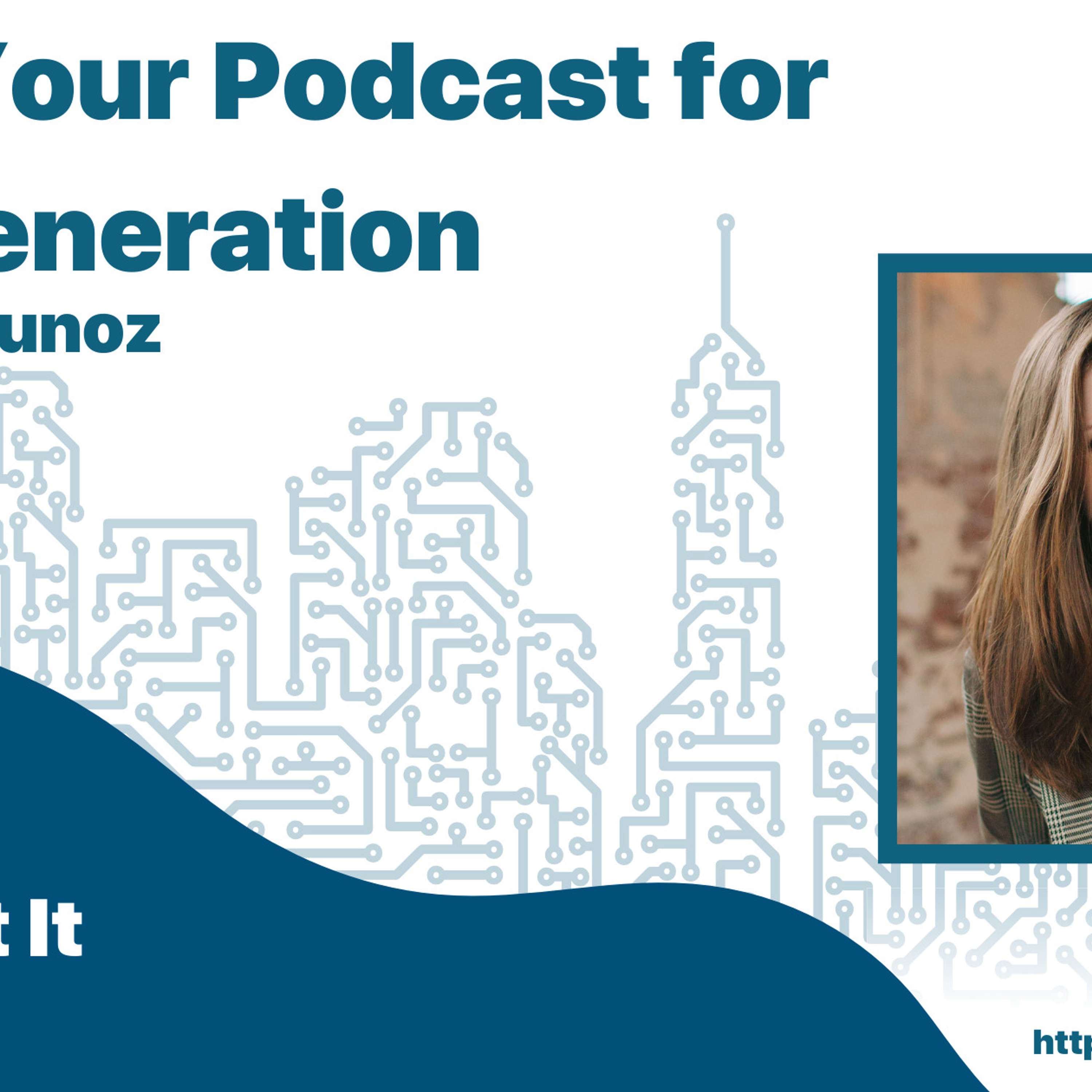 Using Your Podcast for Lead Generation with Sam Munoz