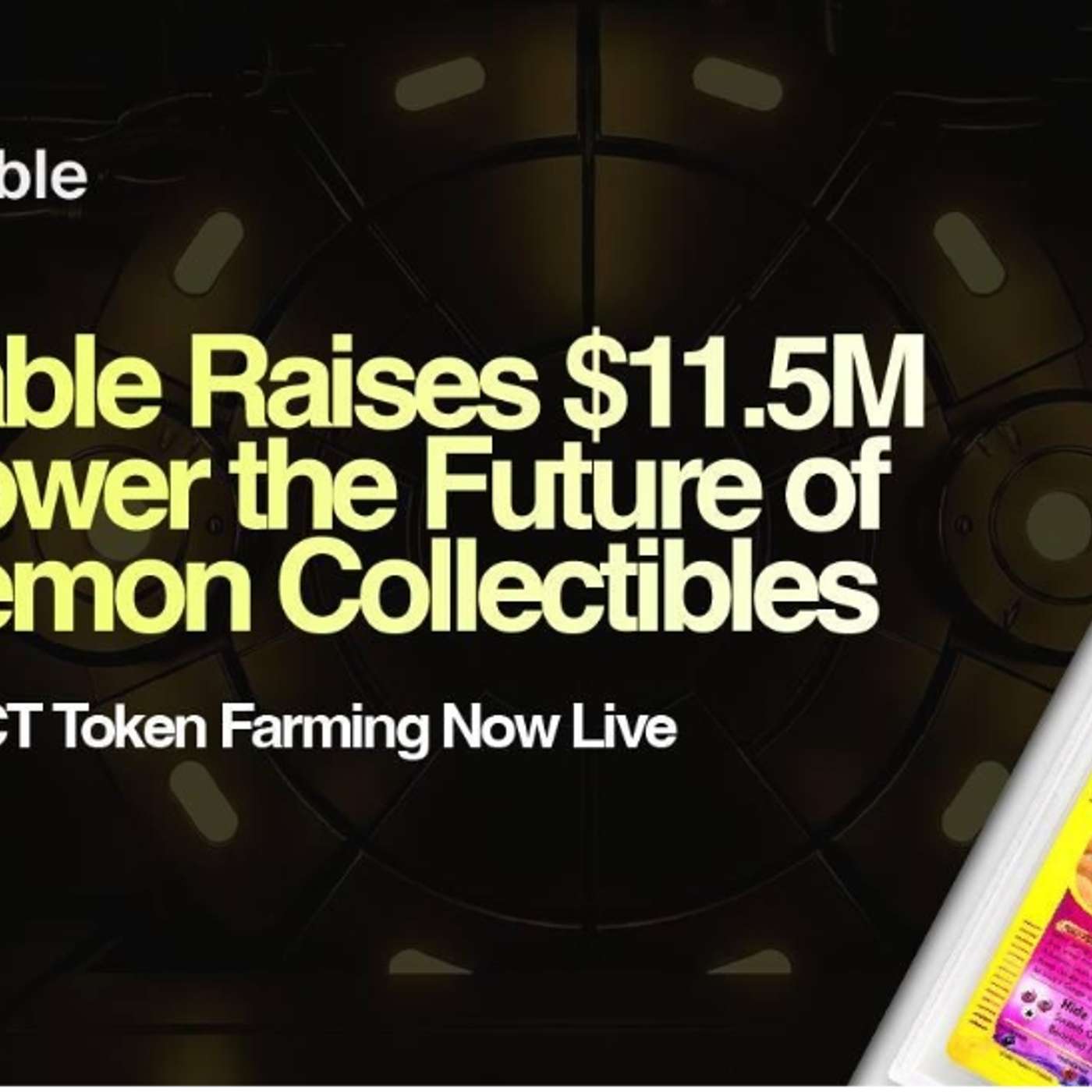 Fanable Gets $11.5M to Power the Future of Pokémon & Collectibles; $COLLECT Token Farming Goes Live
