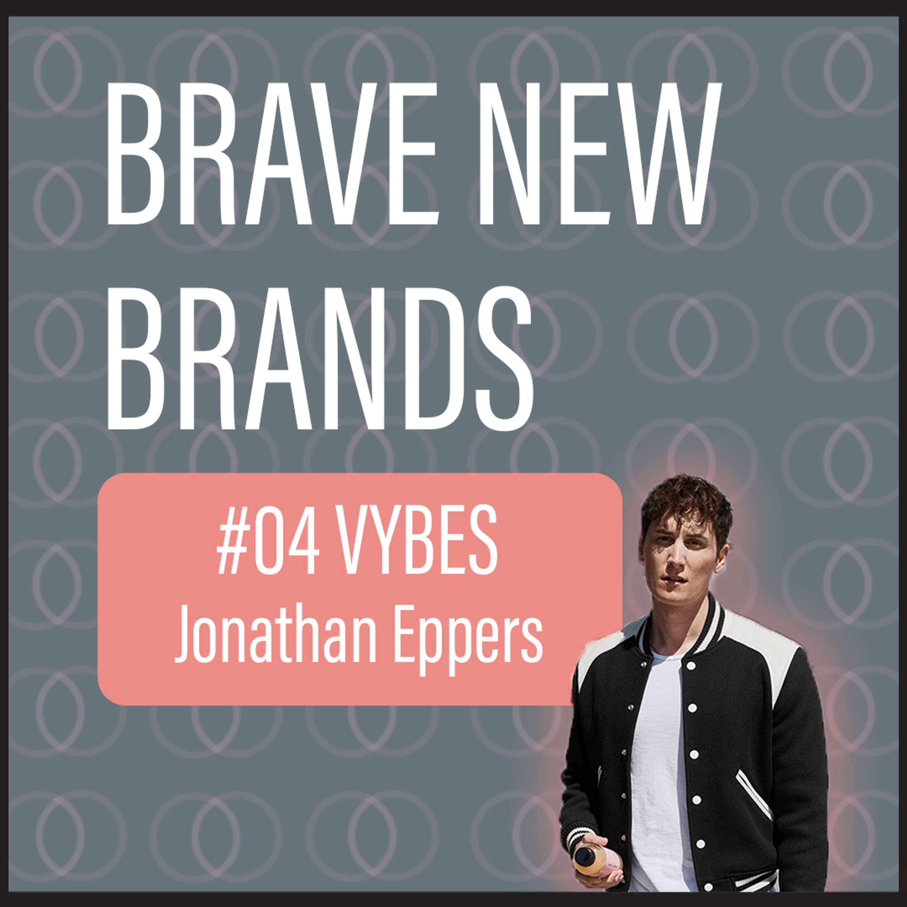 Vybes, Jonathan Eppers | EP#04 - Brave New Brands with Daniel Weinmann