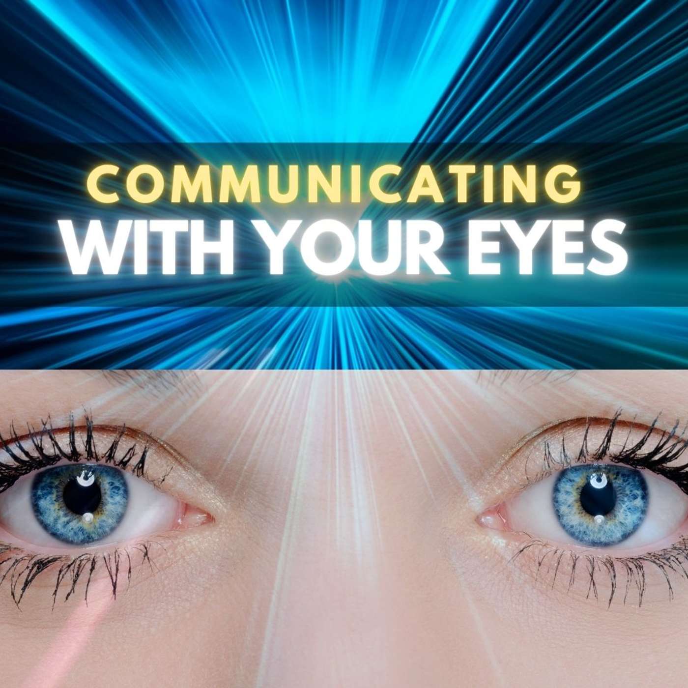 Communicating with Your Eyes: How Our Eyes Betray & Influence Others Communicating with Your Eyes: How Our Eyes Betray & Influence Others